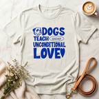 Dogs Teach Unconditional Love Tee
