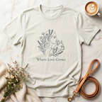 Where Love Grows Tee