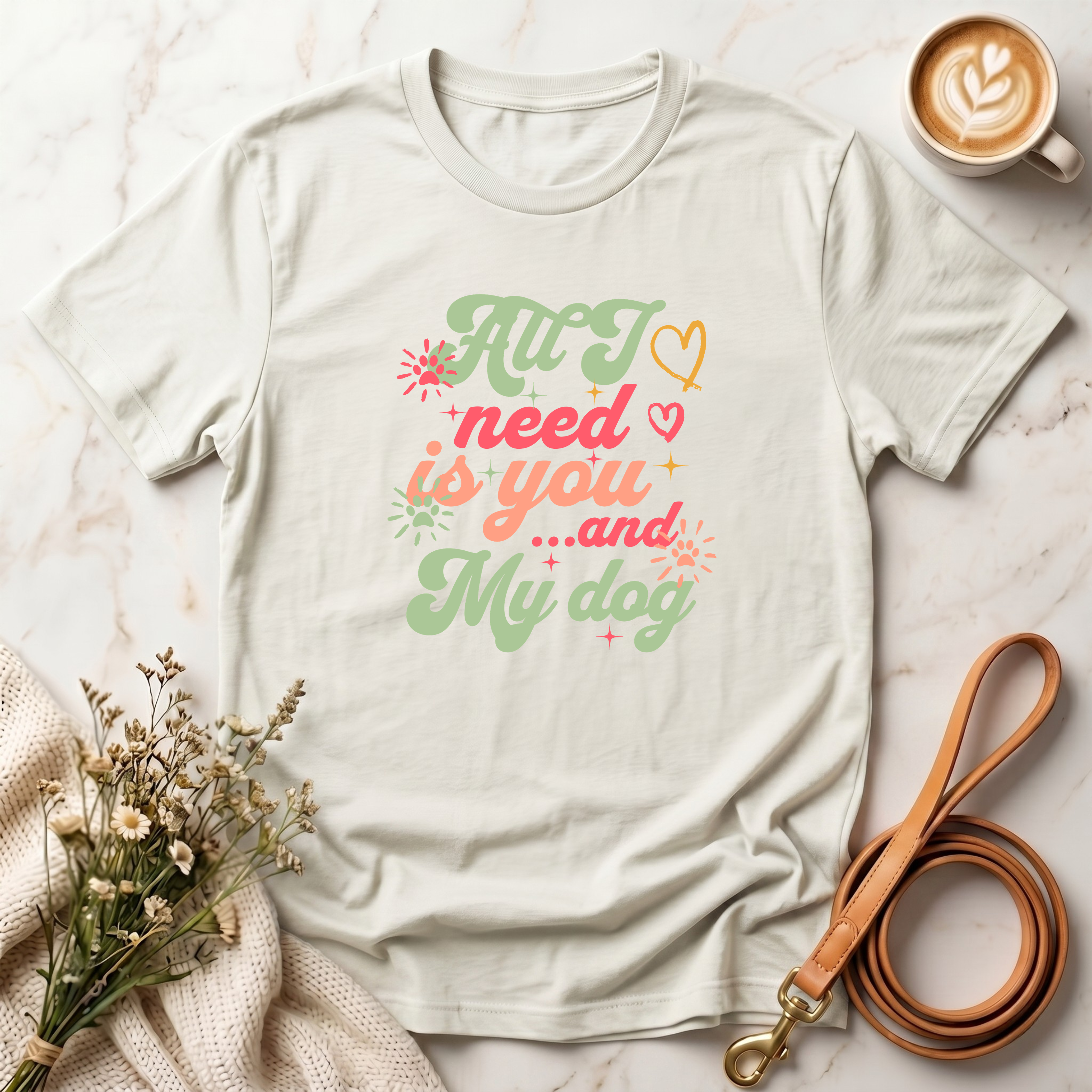 All I Need is You and My Dog Tee